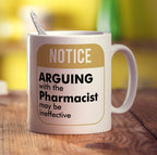 Notice ' Arguing With The Pharmacist May Be Ineffective! Mug - Standard 330ml (11oz) / White