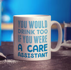 You Would Drink Too If You Were A Care Assistant Mug - Standard 330ml (11oz) / White