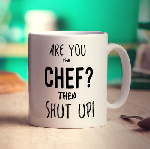 Are You The Chef?... Then Shut Up! Mug