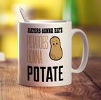 Haters Gonna Hate ' Potatoes Gonna Potate Mug - Standard 330ml (11oz) / White