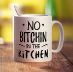 No Bitchin' in the Kitchen Mug