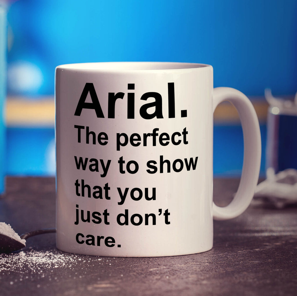 Arial. The Perfect way to Show That You Just Don't Care Mug