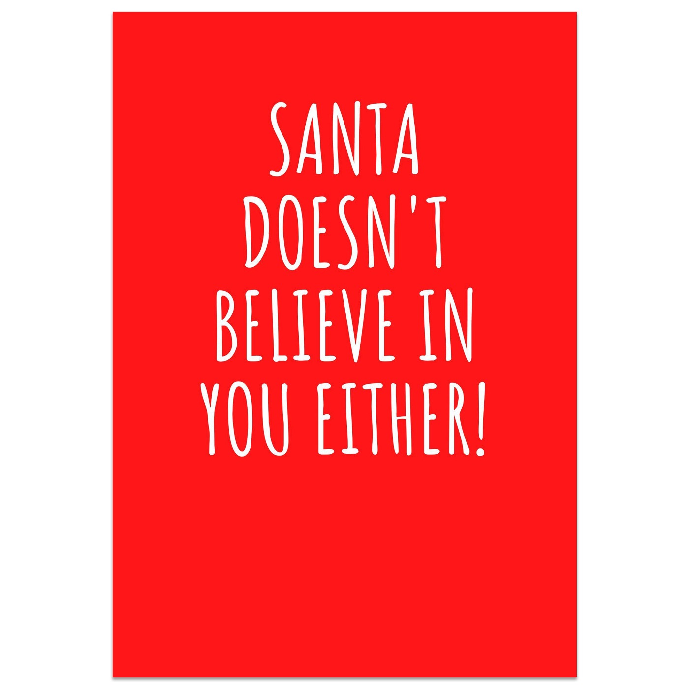 Santa Doesn't Believe In You Either! Card