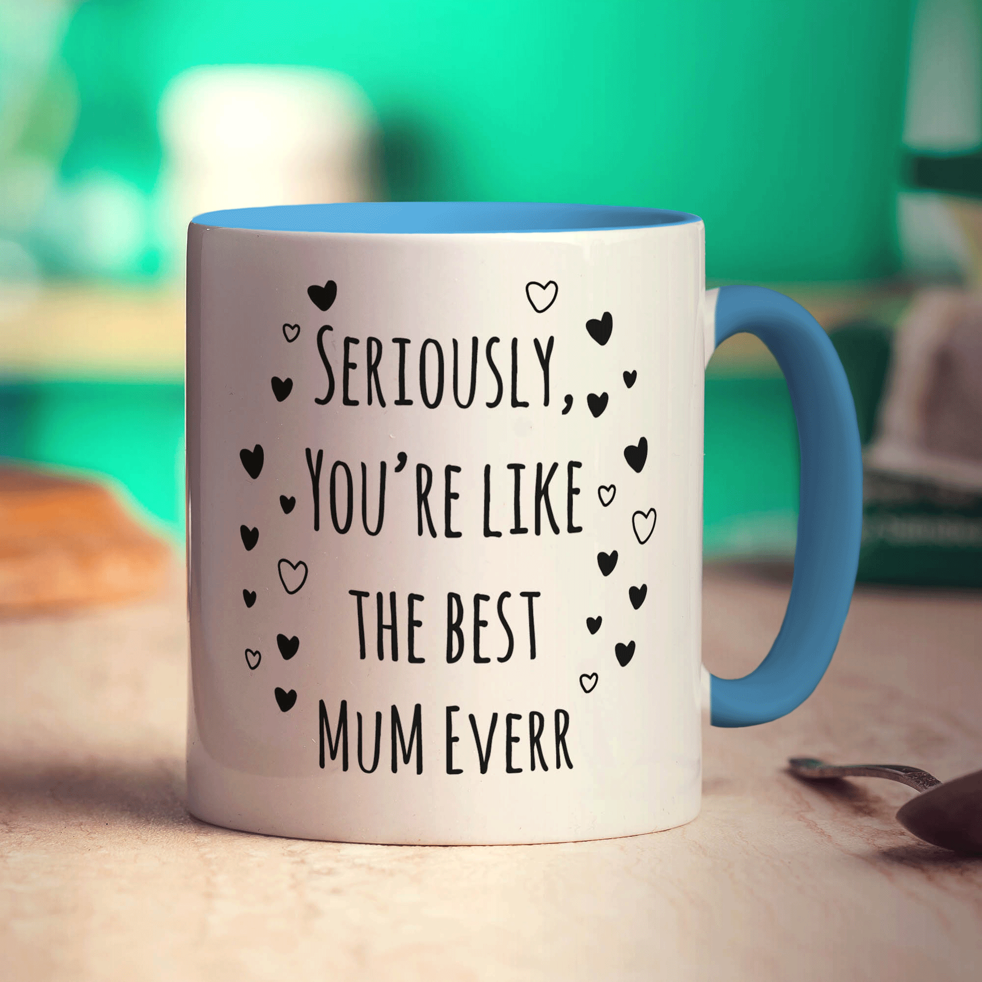 Seriously, You're Like The Best Mum Everr Mug