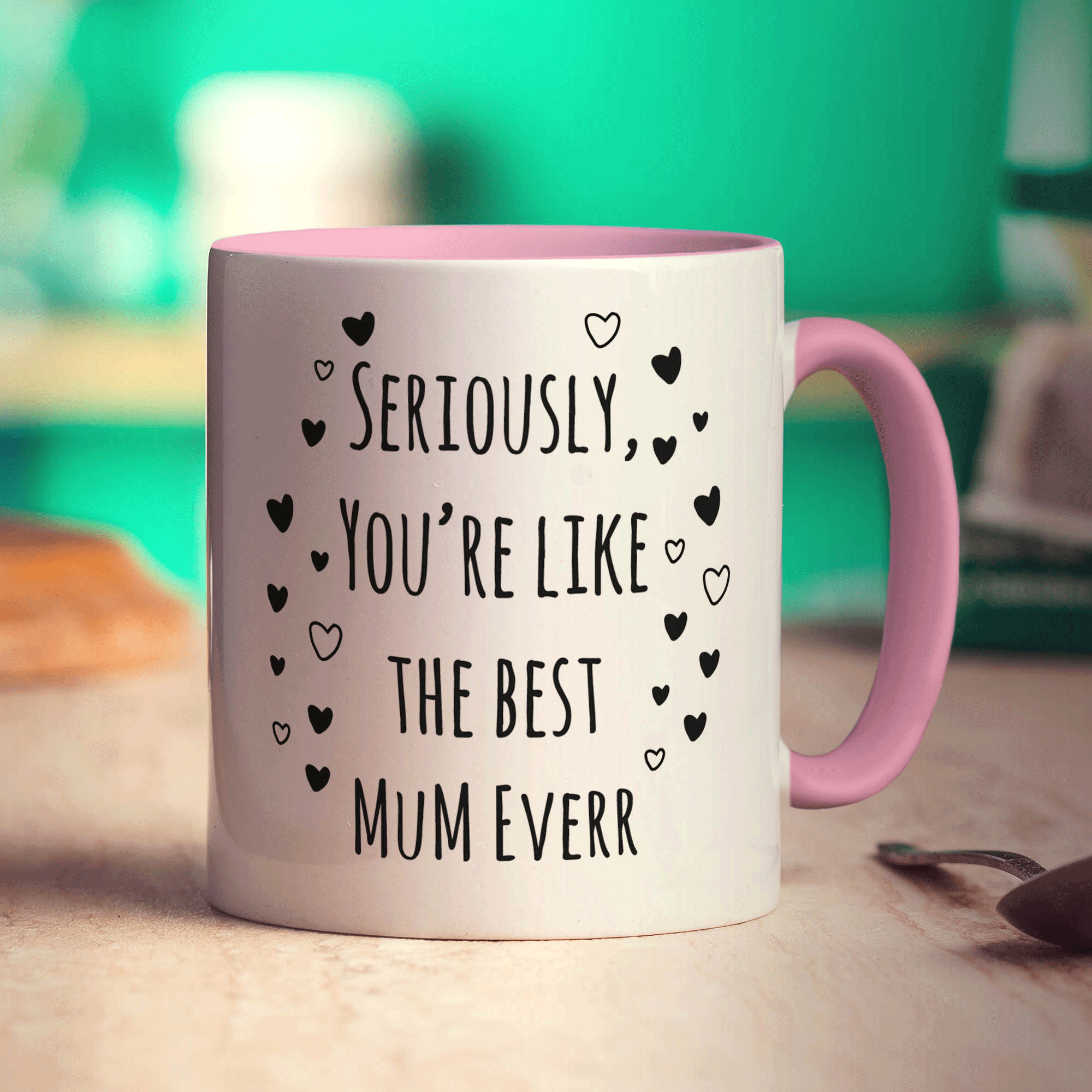 Seriously, You're Like The Best Mum Everr Mug
