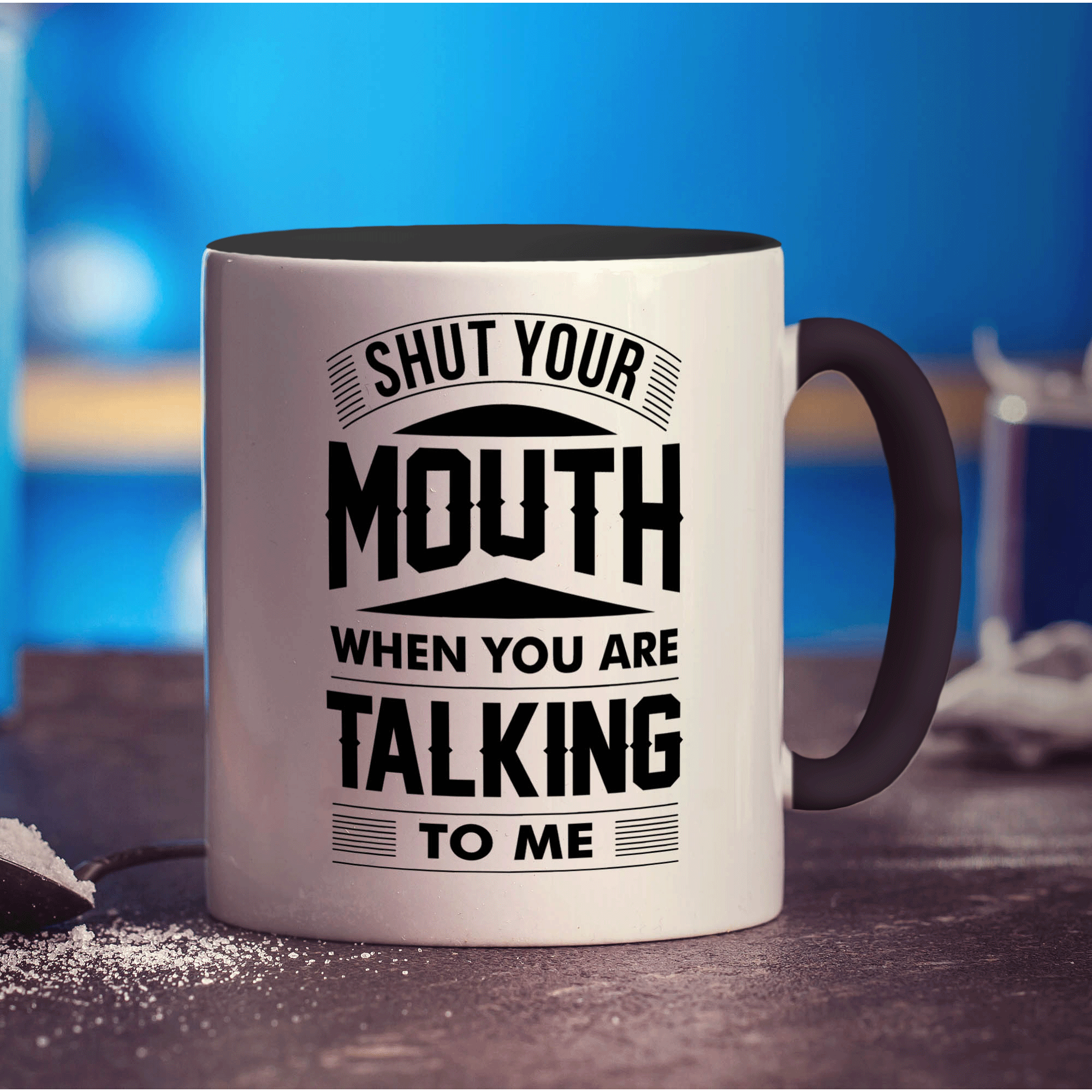 Shut Your Mouth When You Are Talking to Me Mug - Standard 330ml (11oz) / Black