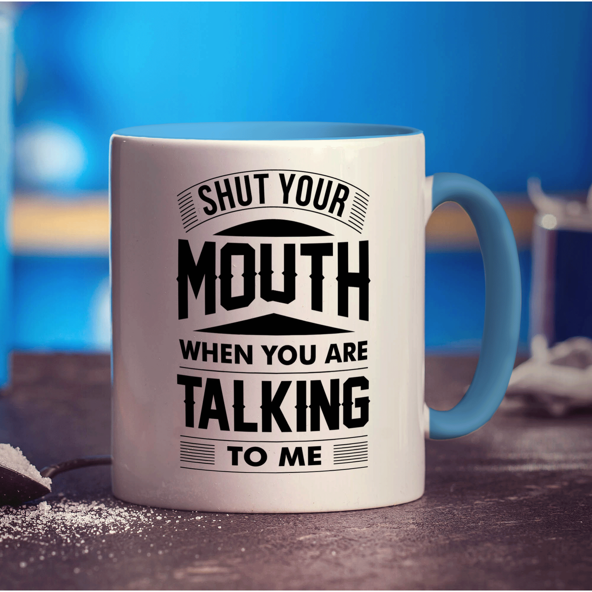 Shut Your Mouth When You Are Talking to Me Mug - Standard 330ml (11oz) / Blue