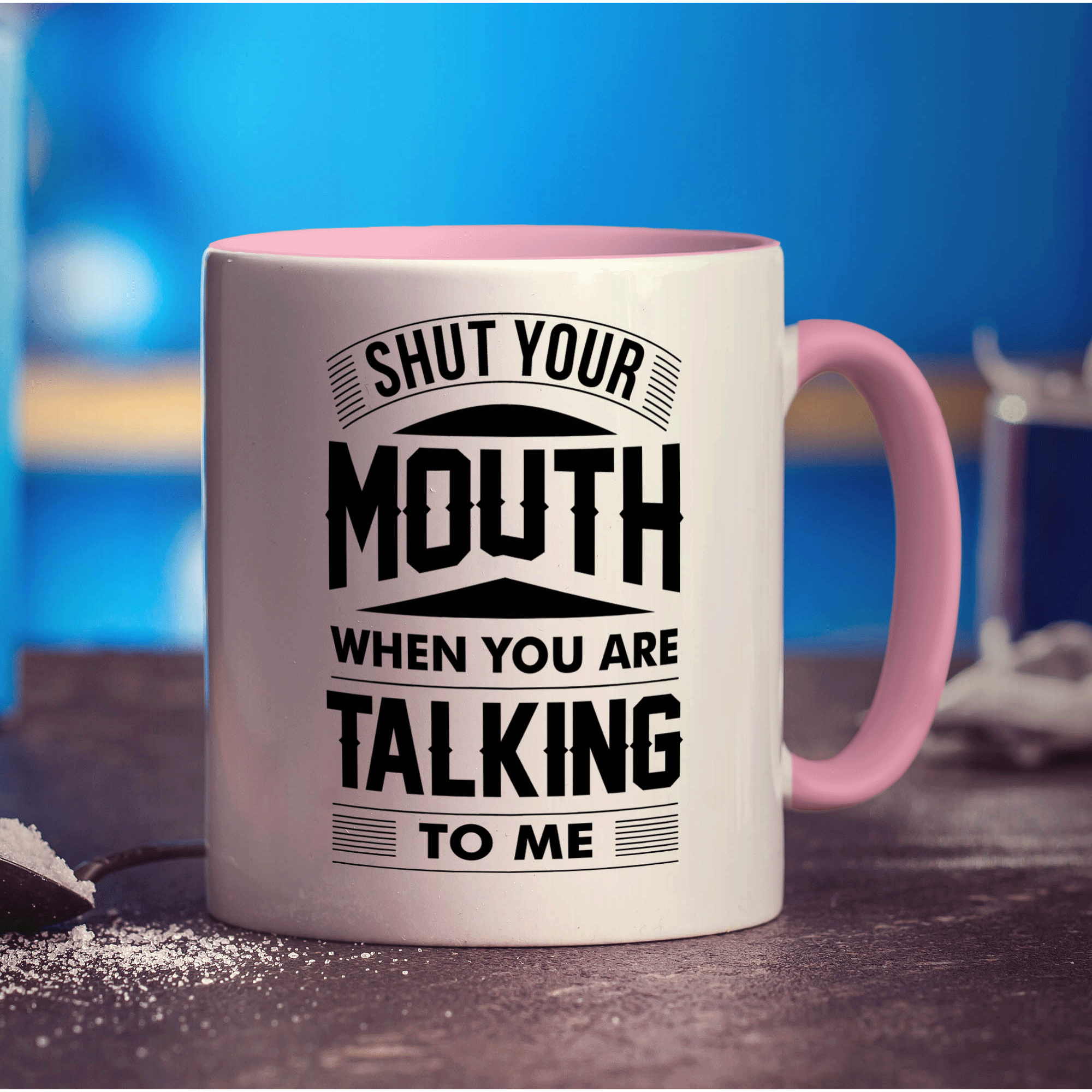 Shut Your Mouth When You Are Talking to Me Mug - Standard 330ml (11oz) / Pink