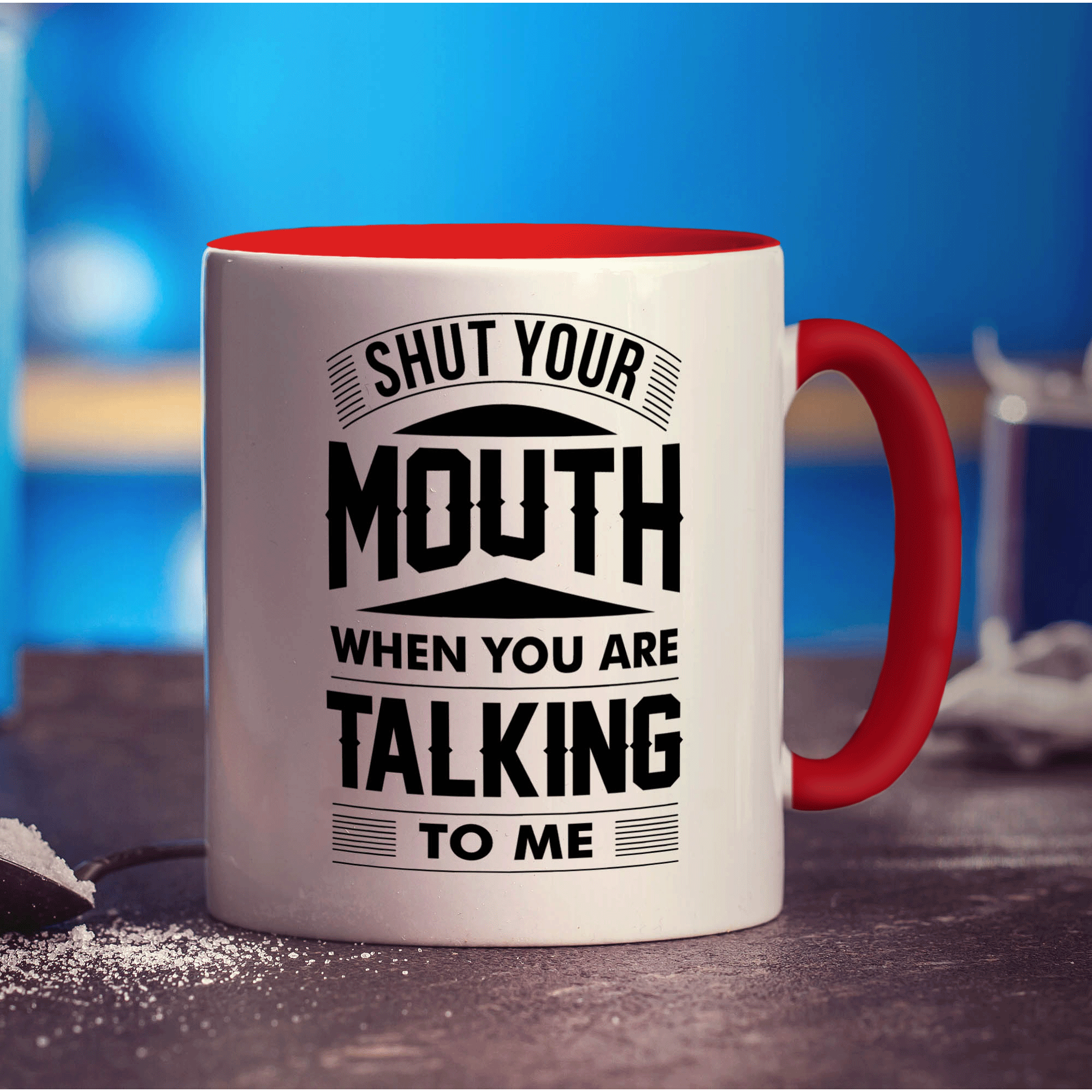 Shut Your Mouth When You Are Talking to Me Mug - Standard 330ml (11oz) / Red