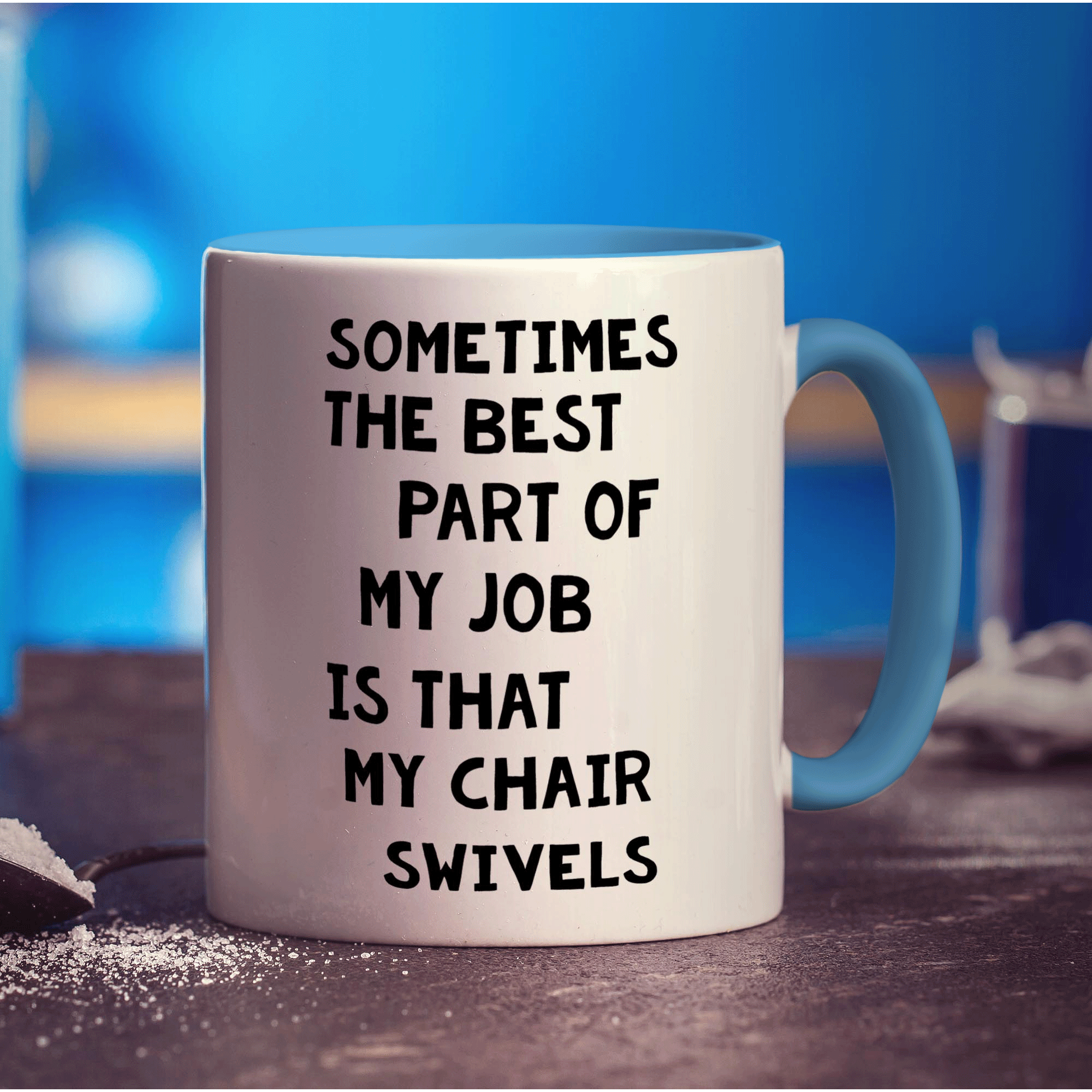 Sometimes The Best Part Of My Job is That Chair Swivels Mug - Standard 330ml (11oz) / Blue