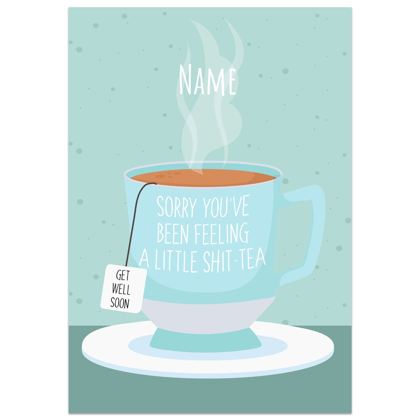 Sorry You've Been Feeling a Little Shit-Tea Card