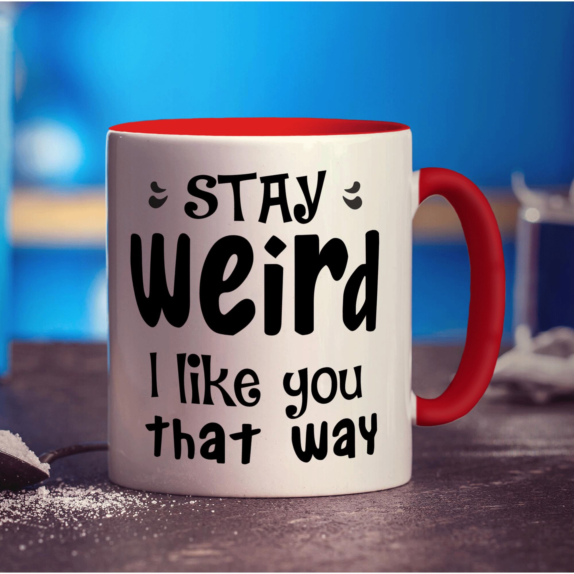 Stay Weird I Like You That Way Mug