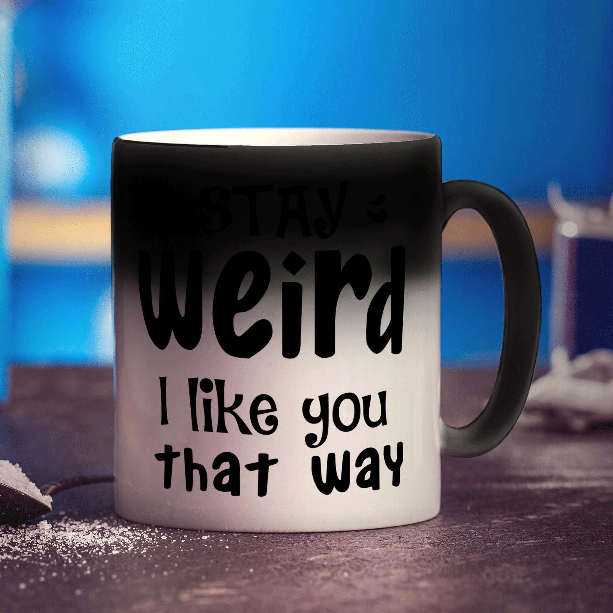 Stay Weird I Like You That Way Mug