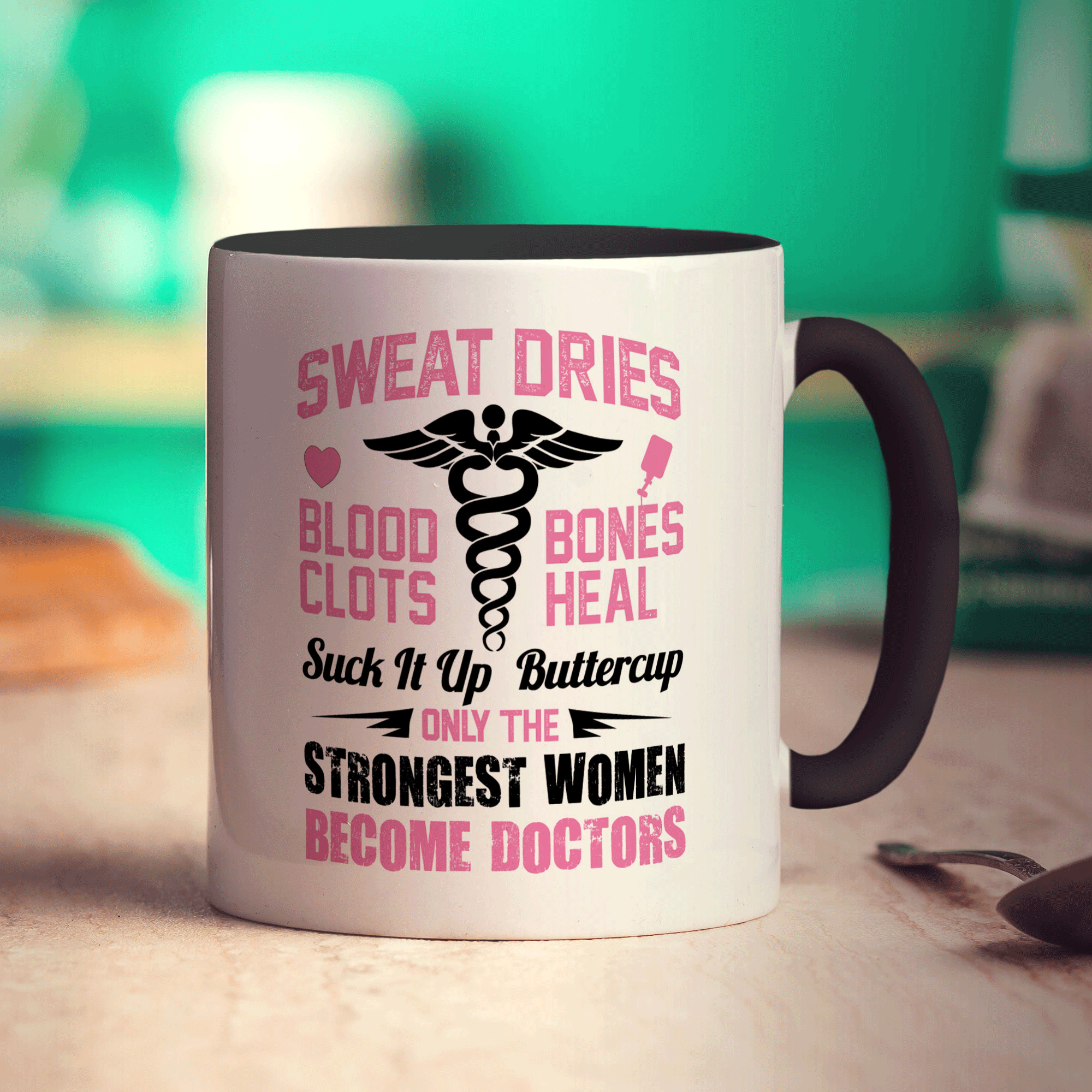 Sweat Dries, Blood Clots, Bones Heal Suck It Up Buttercup. Only The Strongest Women Become Doctors Mug - Standard 330ml (11oz) / Black