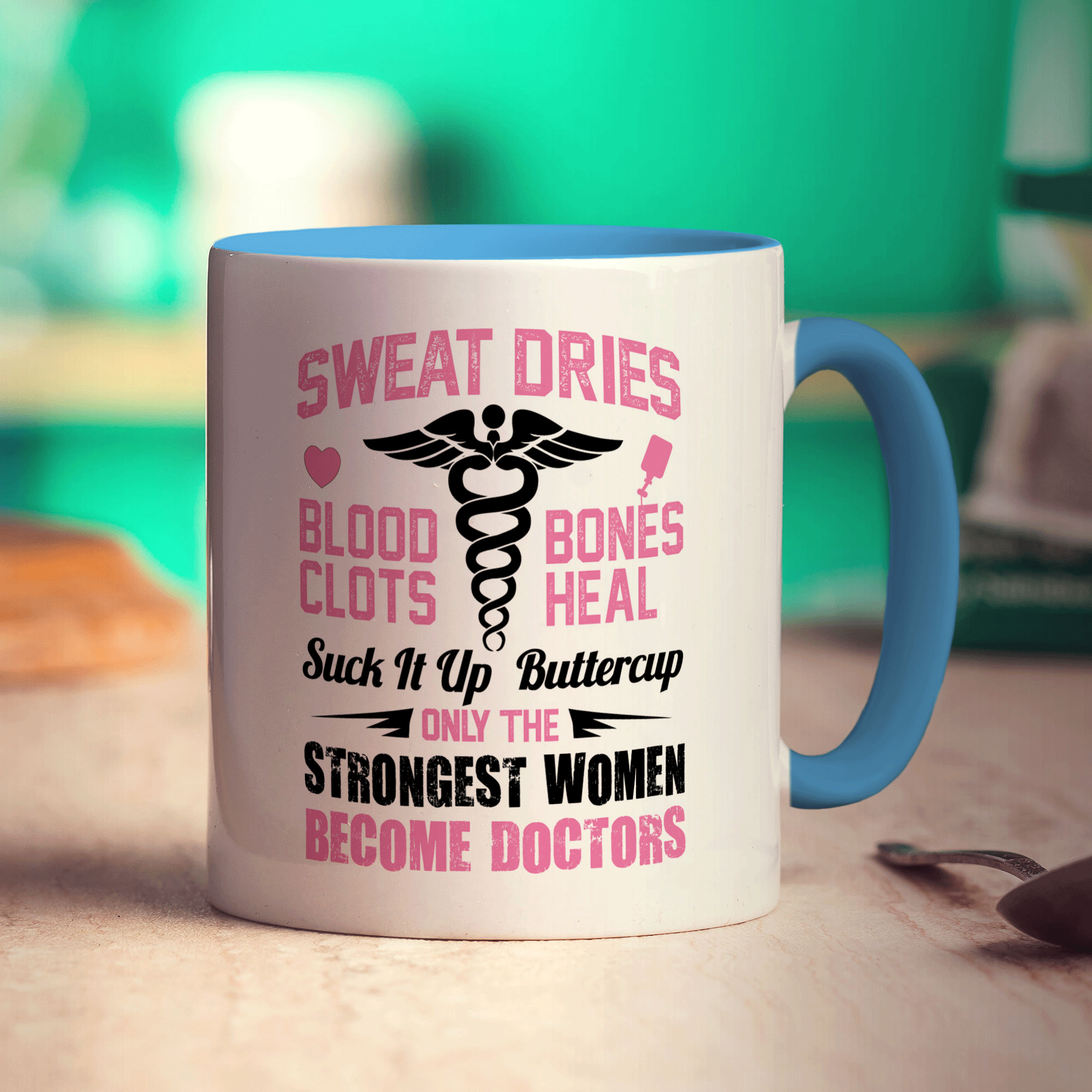 Sweat Dries, Blood Clots, Bones Heal Suck It Up Buttercup. Only The Strongest Women Become Doctors Mug - Standard 330ml (11oz) / Blue