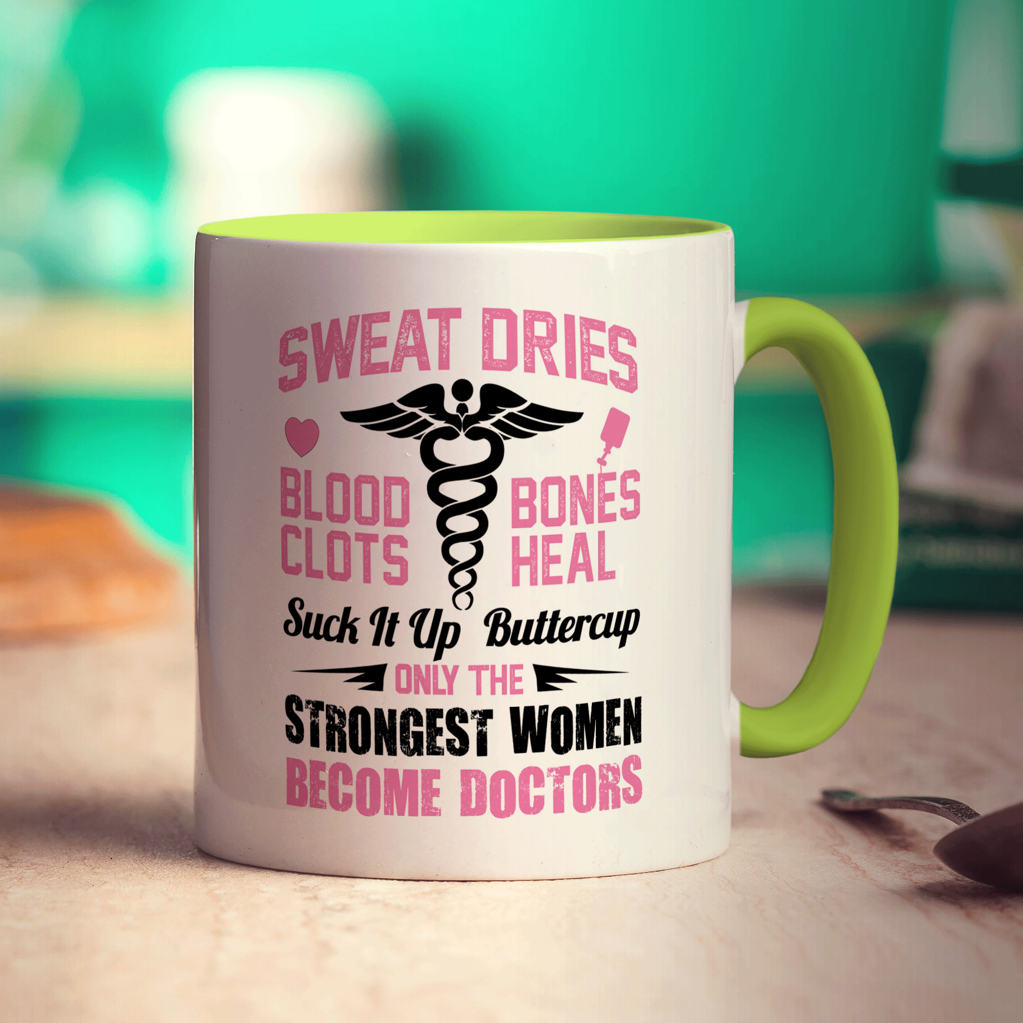 Sweat Dries, Blood Clots, Bones Heal Suck It Up Buttercup. Only The Strongest Women Become Doctors Mug - Standard 330ml (11oz) / Green