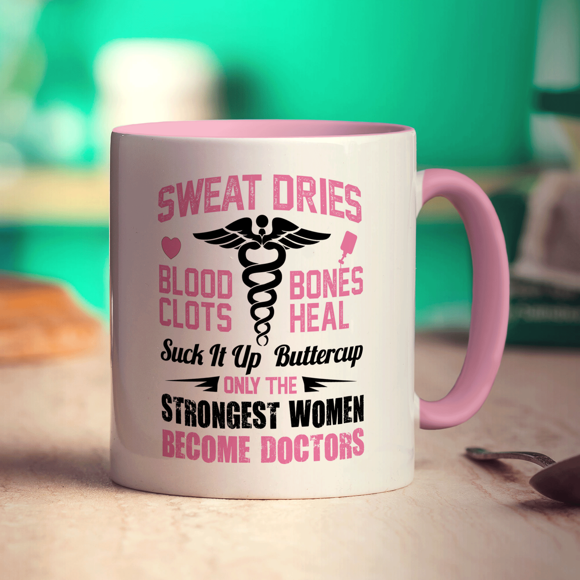 Sweat Dries, Blood Clots, Bones Heal Suck It Up Buttercup. Only The Strongest Women Become Doctors Mug - Standard 330ml (11oz) / Pink