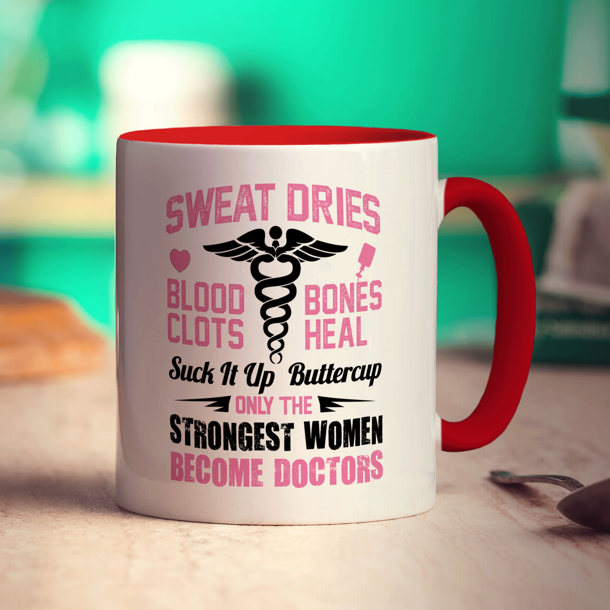 Sweat Dries, Blood Clots, Bones Heal Suck It Up Buttercup. Only The Strongest Women Become Doctors Mug - Standard 330ml (11oz) / Red