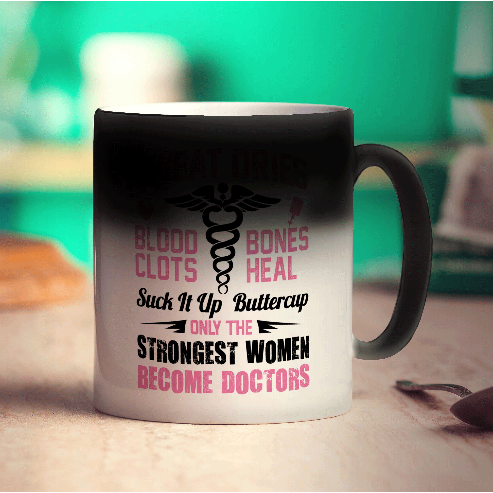 Sweat Dries, Blood Clots, Bones Heal Suck It Up Buttercup. Only The Strongest Women Become Doctors Mug - Standard 330ml (11oz) / Magic Mug