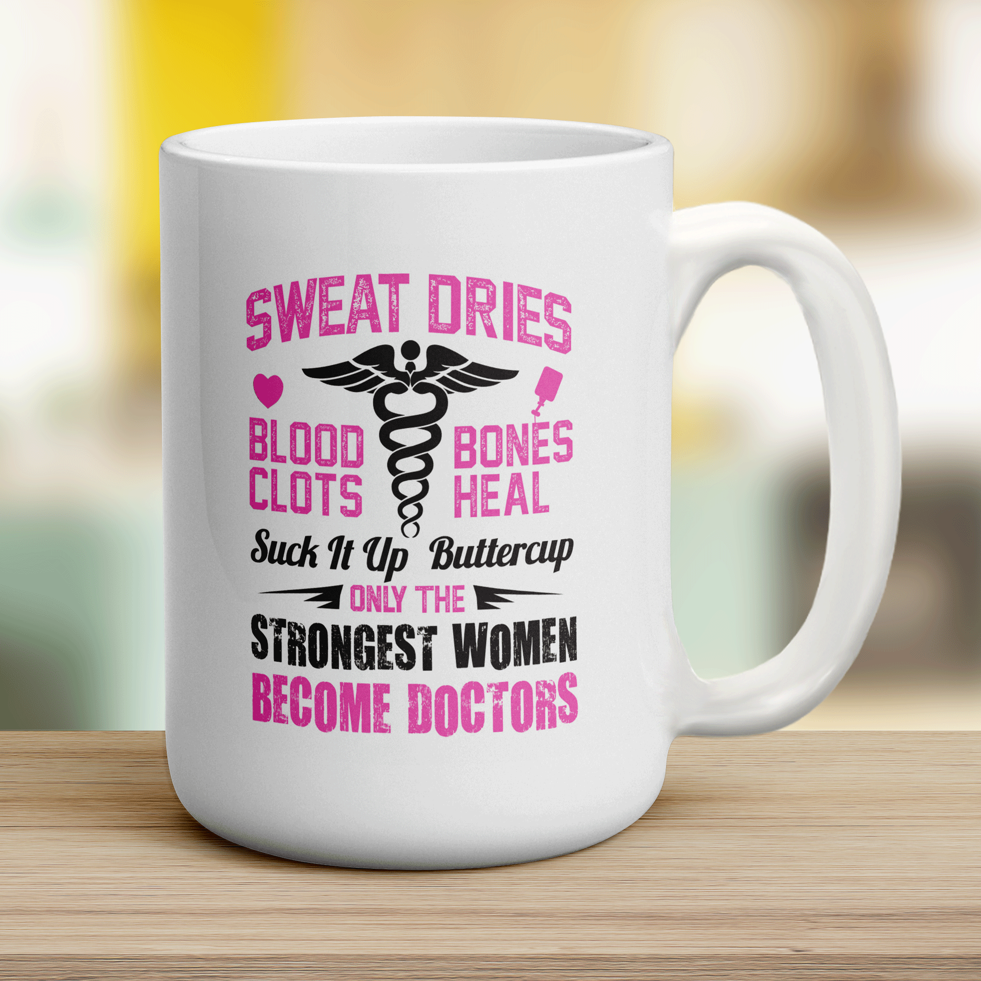 Sweat Dries, Blood Clots, Bones Heal Suck It Up Buttercup. Only The Strongest Women Become Doctors Mug - Jumbo 440ml (15oz) / White