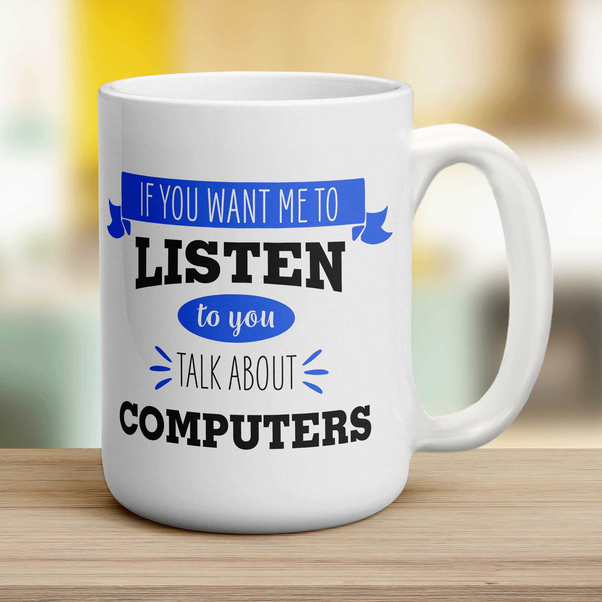 If You Want Me To Listen To You Talk About Computers Mug