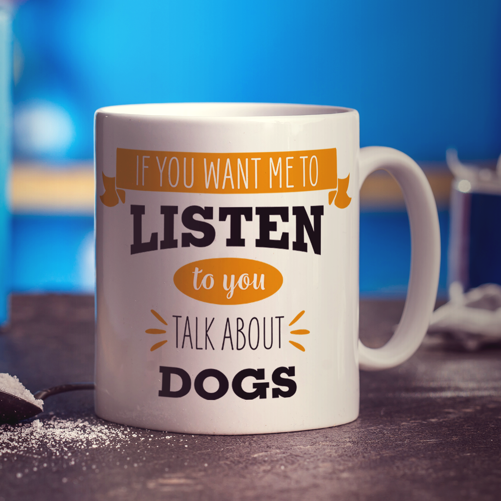 If You Want Me To Listen To You Talk About Dogs Mug