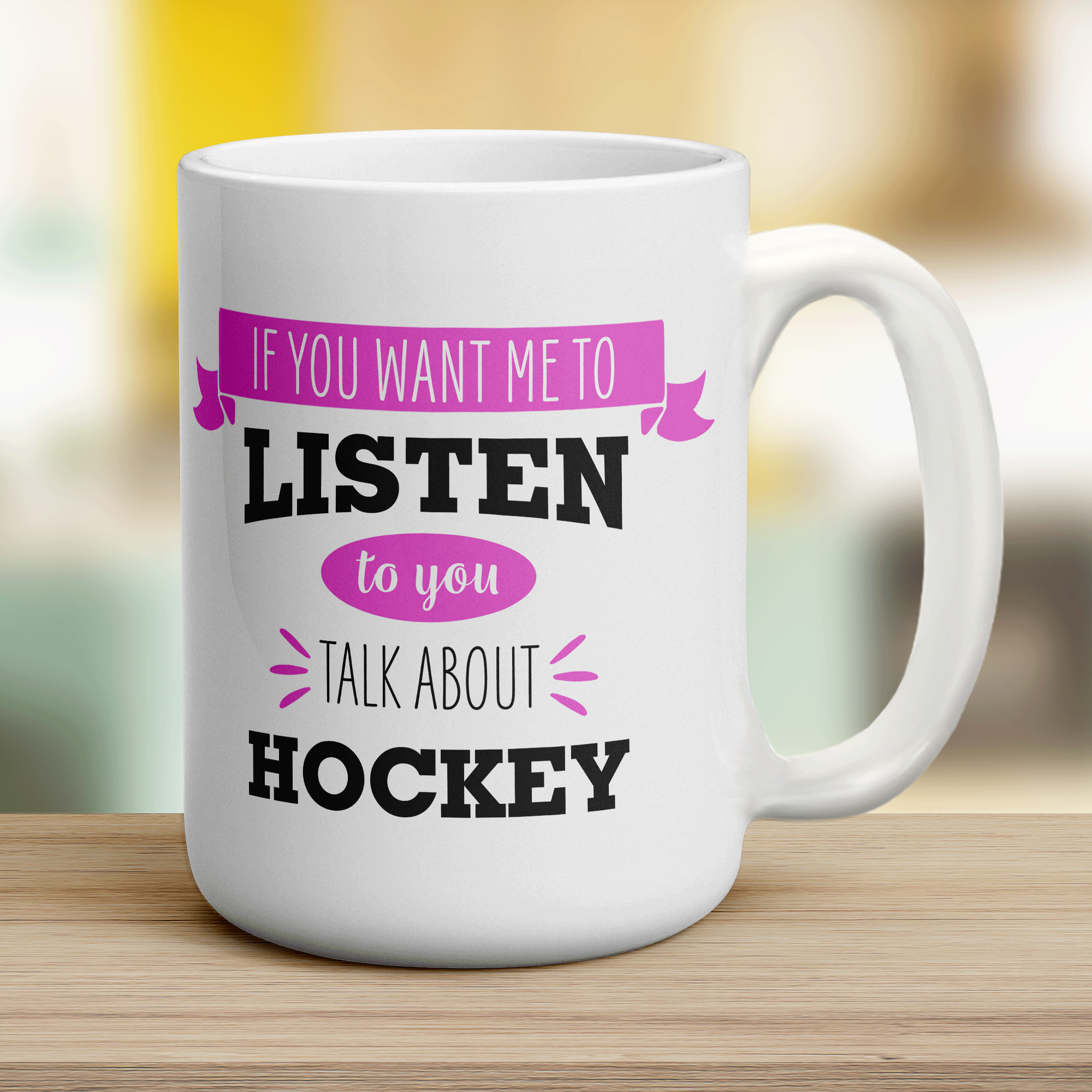 If You Want Me To Listen To You Talk About Hockey Mug