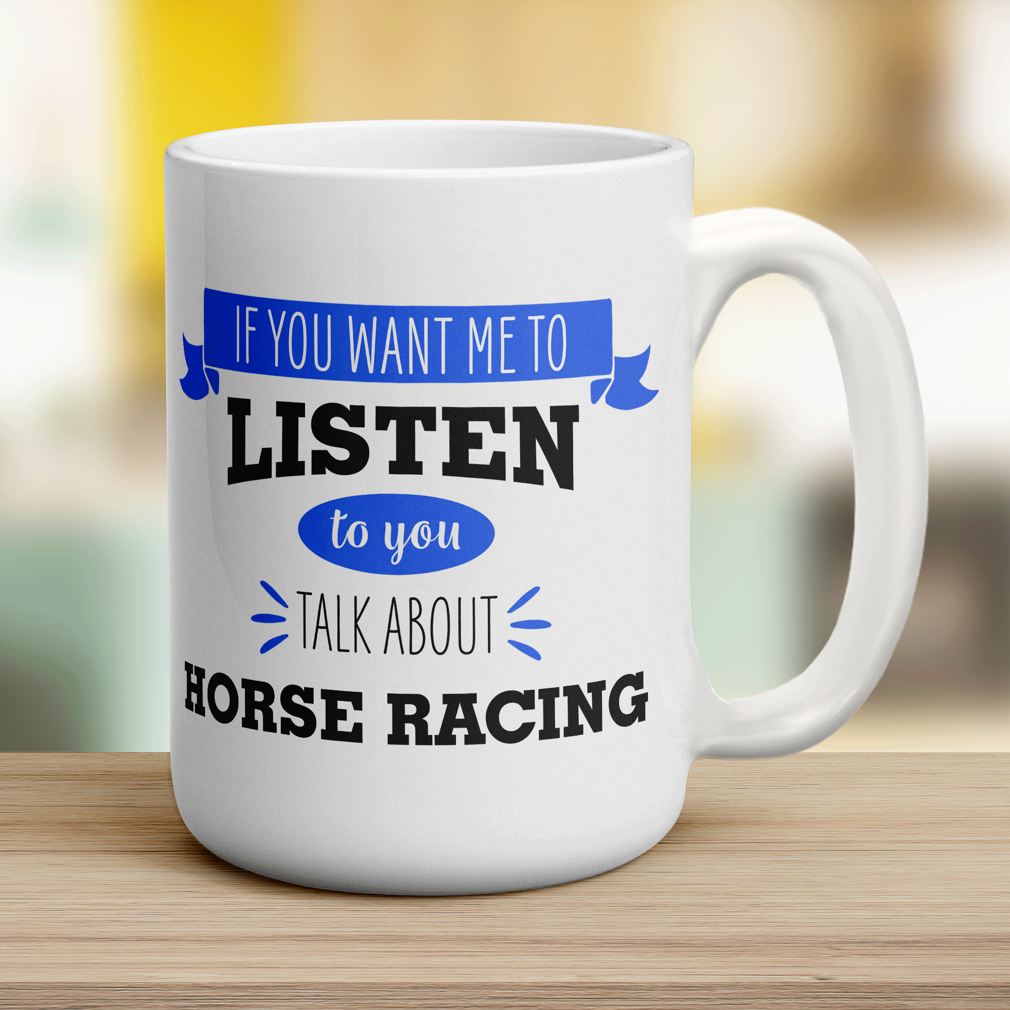If You Want Me To Listen To You Talk About Horse Racing Mug