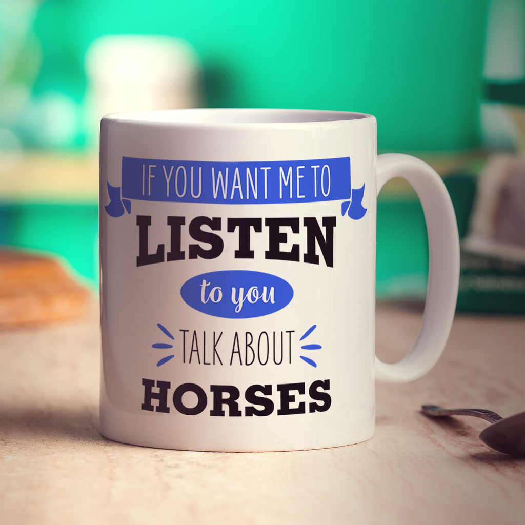 If You Want Me To Listen To You Talk About Horses Mug - Standard 330ml (11oz) / White