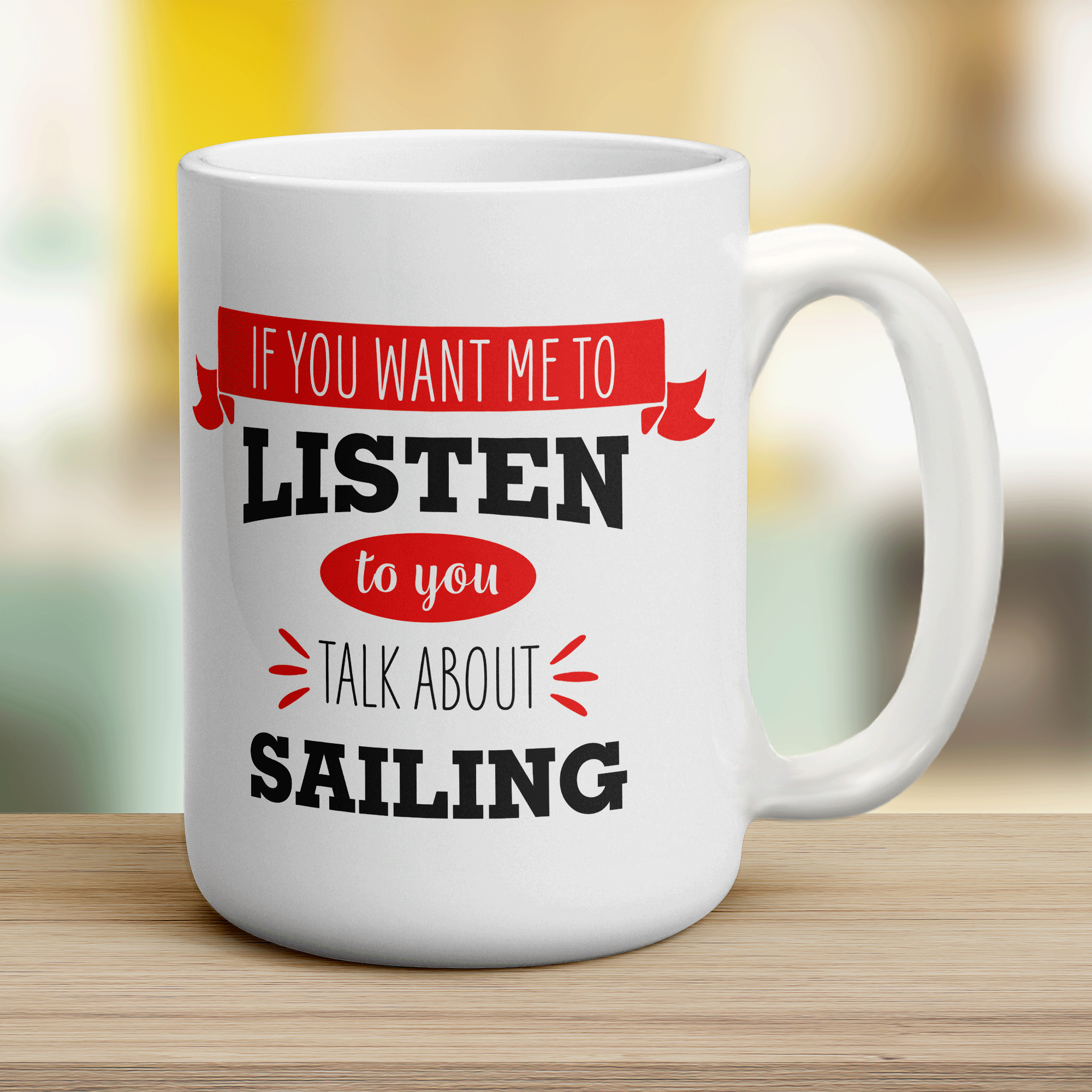 If You Want Me To Listen To You Talk About Sailing Mug