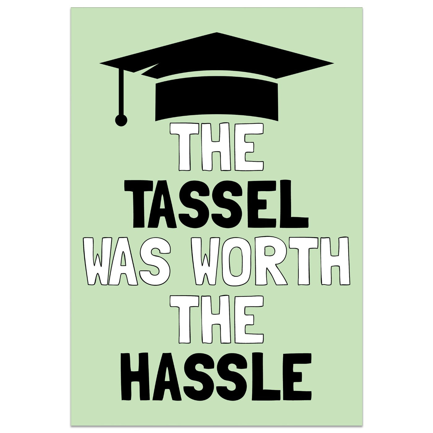 Tassel was Worth the Hassle Graduation Card