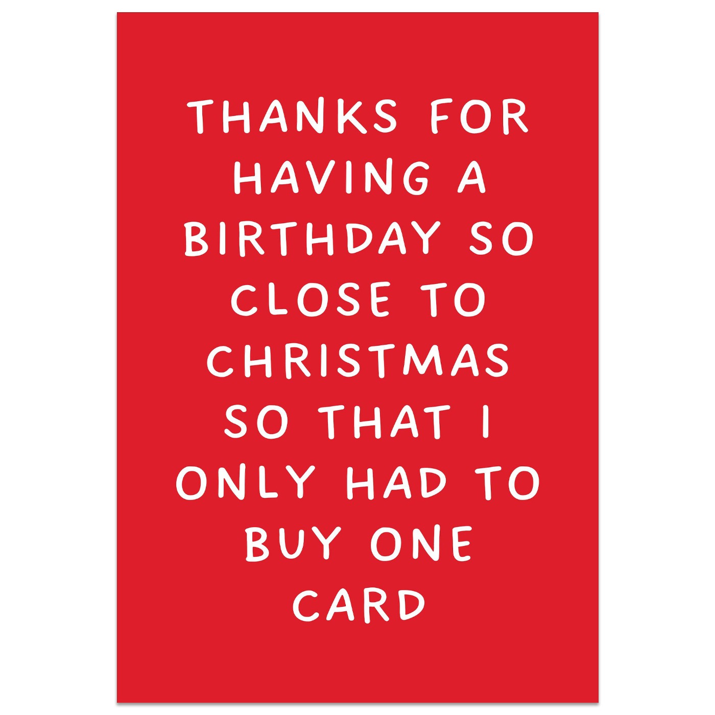Thanks For Having A Birthday So Close To Christmas So That I Only Had To Buy One Card