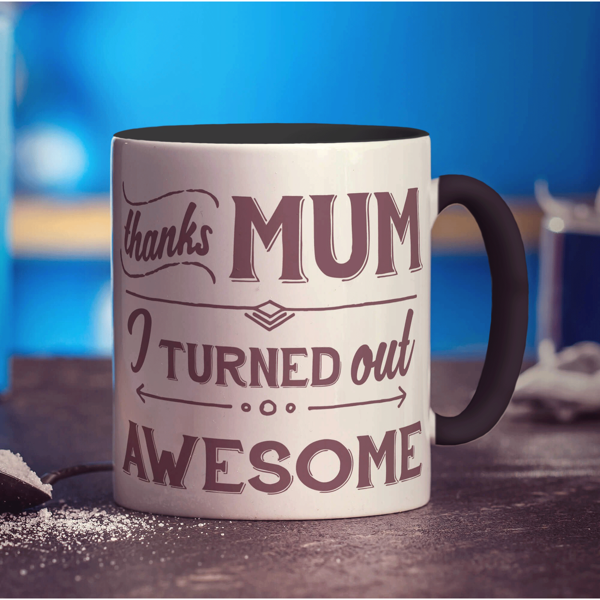 Thanks Mum I Turned Out Awesome Mug