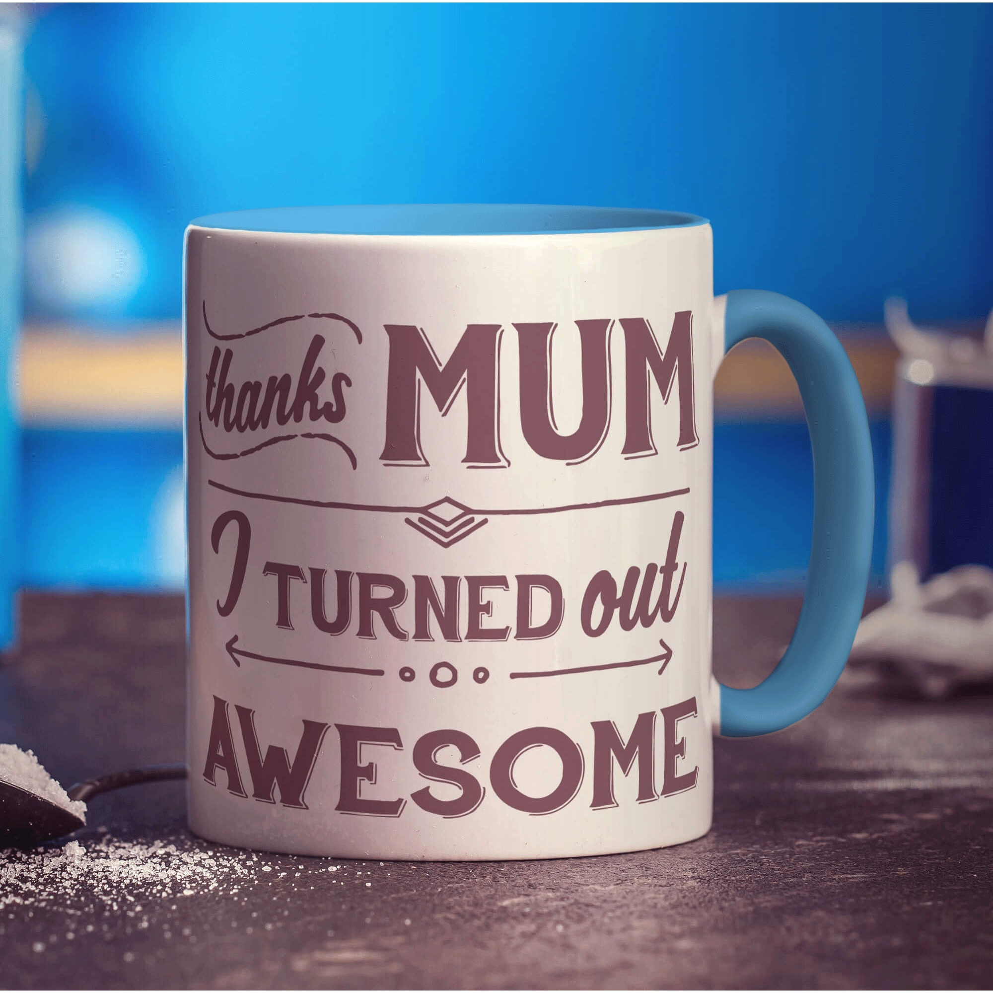 Thanks Mum I Turned Out Awesome Mug