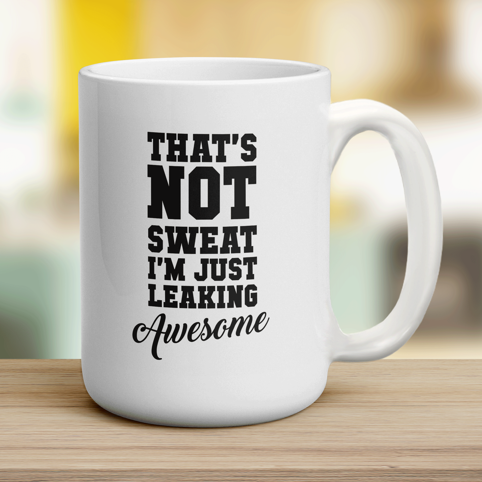 That's Not Sweat I'm Just Leaking Awesome Mug