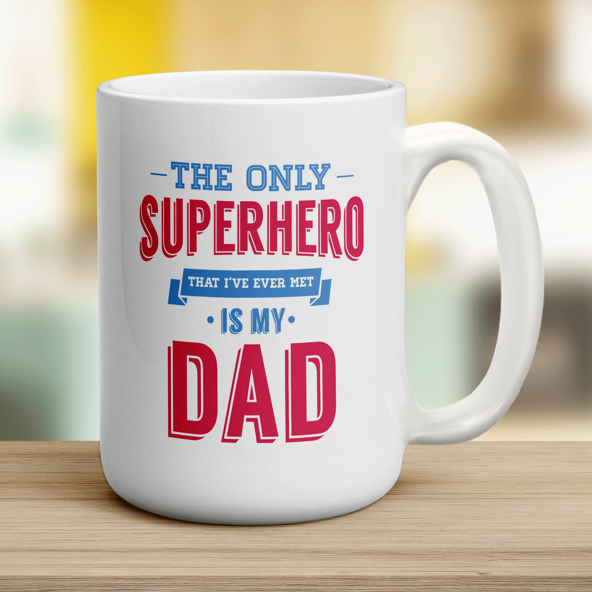The Only Superhero That I've Ever Met Is My Dad Mug