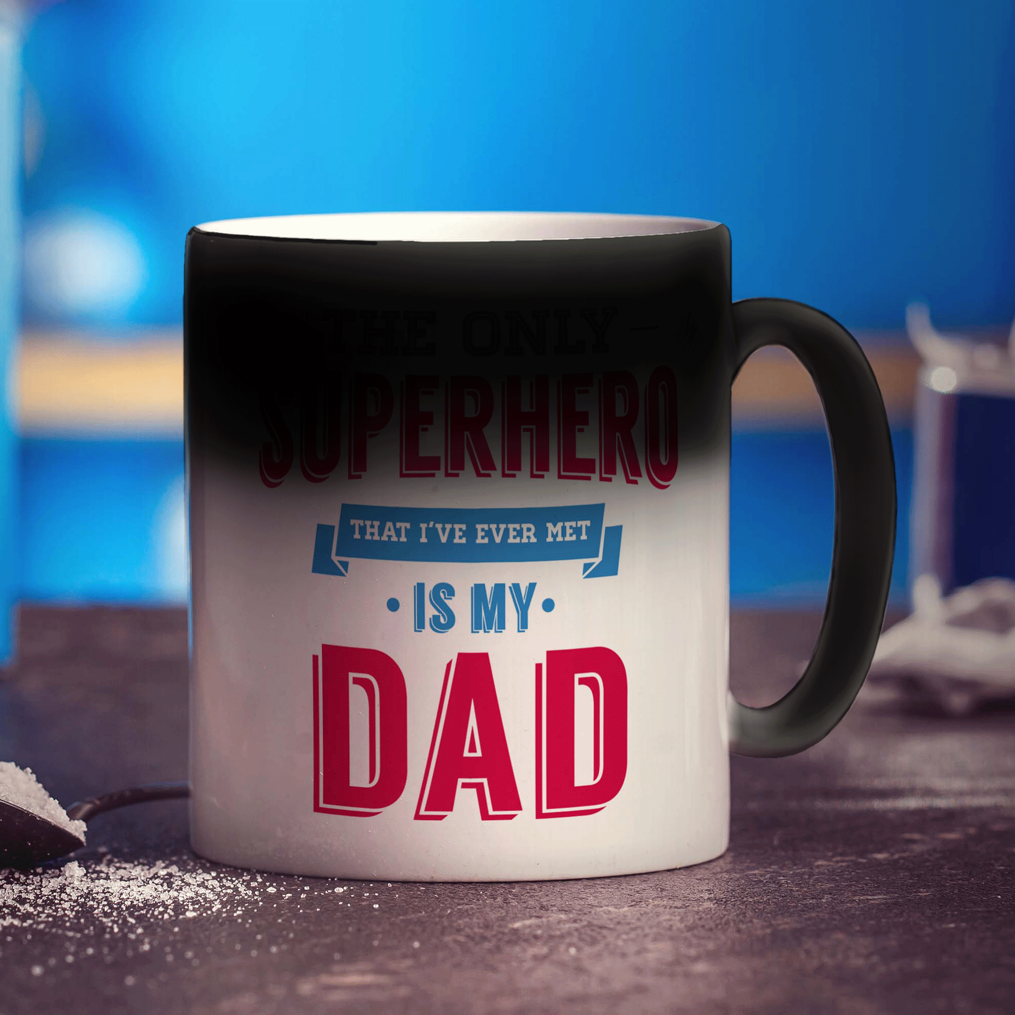 The Only Superhero That I've Ever Met Is My Dad Mug