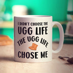 I Didn't Choose The Ugg Life The Ugg Life Chose Me Mug - Standard 330ml (11oz) / White