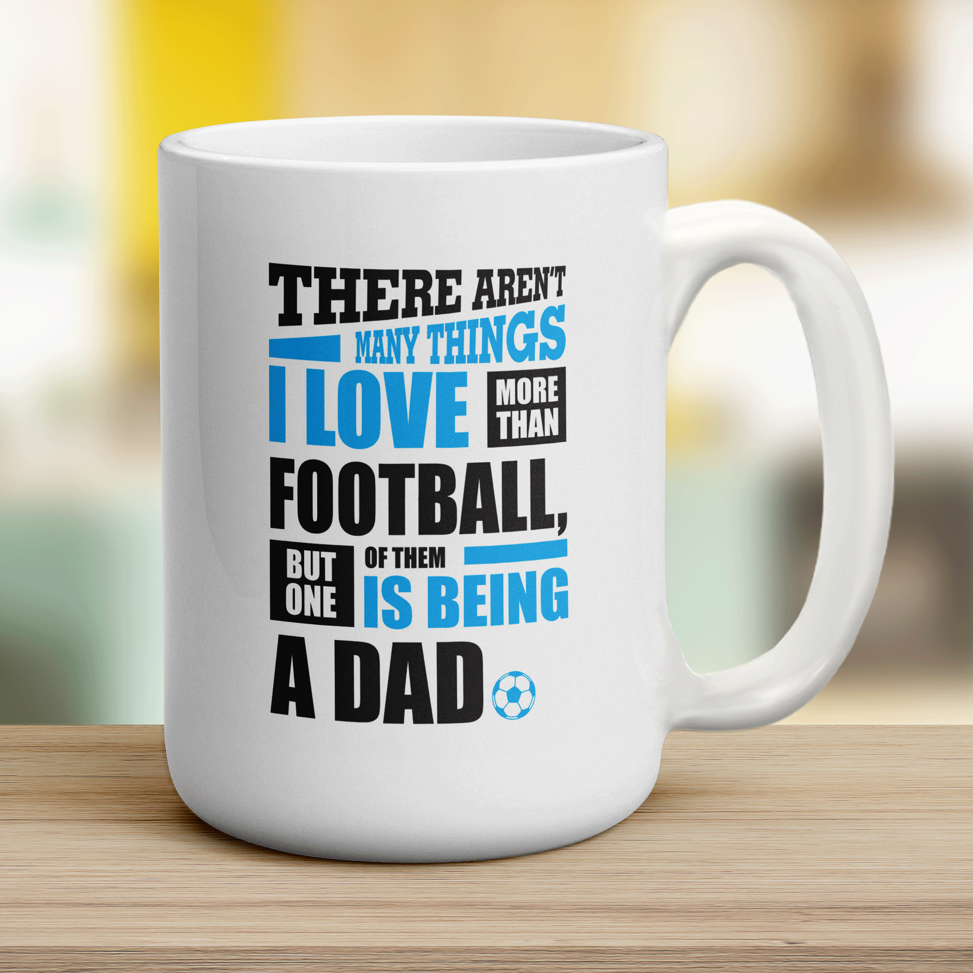 There Aren't Many Things I Love More Than Football, But One Of Them Is Being A Dad Mug