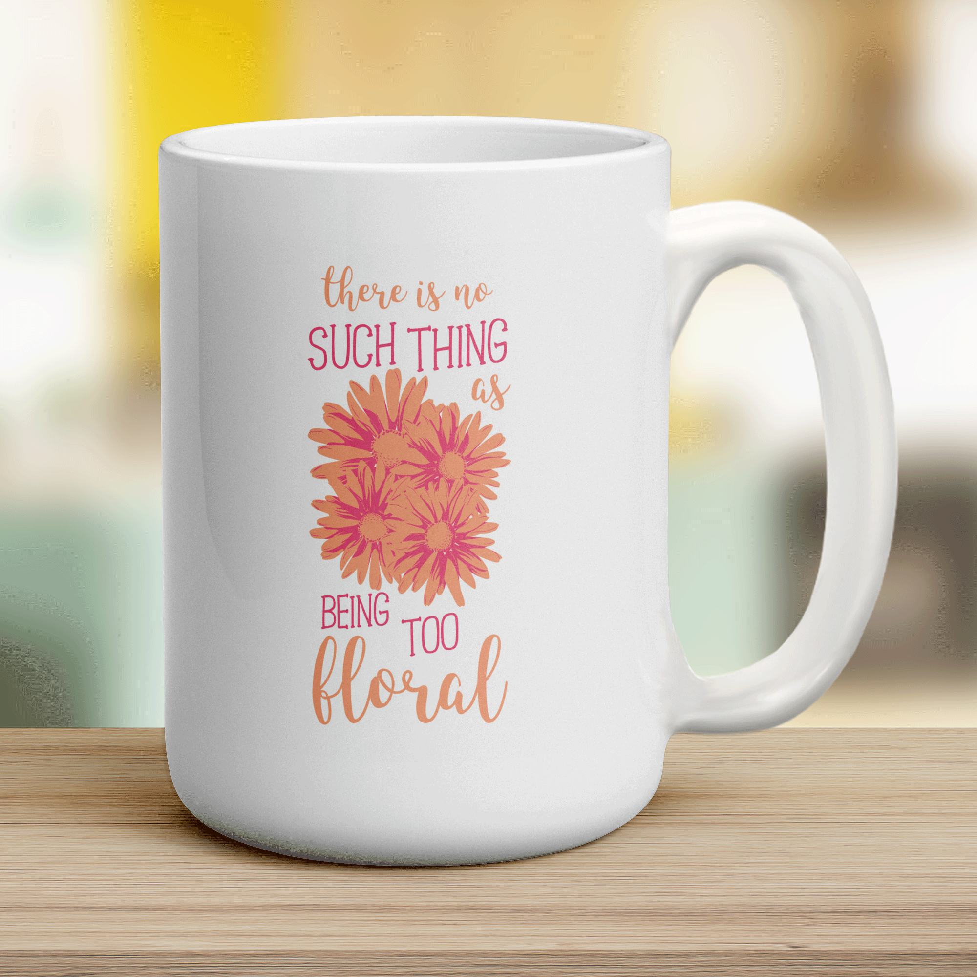 There is No Such Thing as Being Too Floral Mug - Jumbo 440ml (15oz) / White