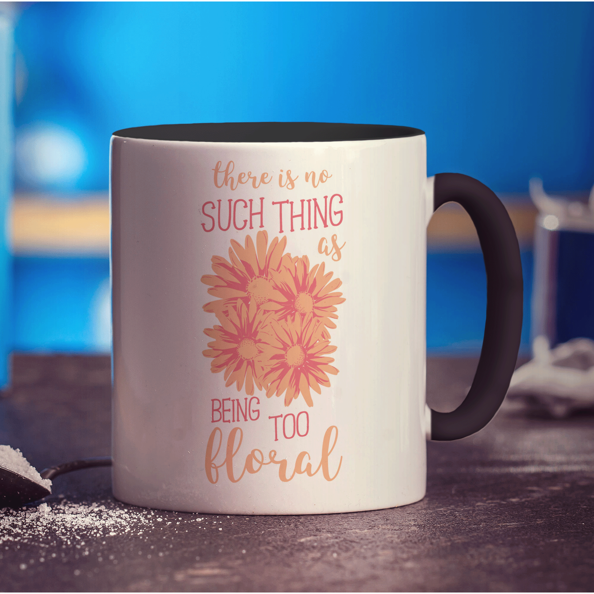 There is No Such Thing as Being Too Floral Mug - Standard 330ml (11oz) / Black