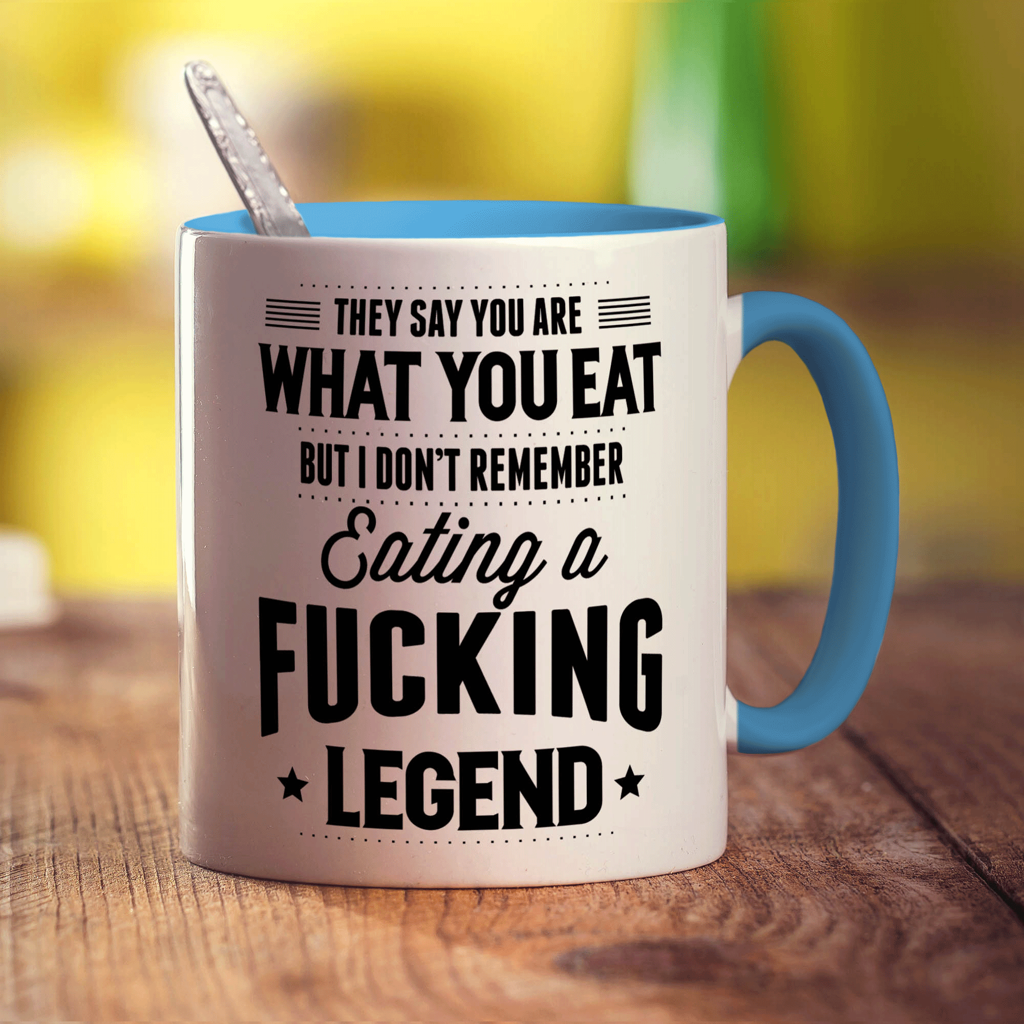 They Say You Are What You Eat But I Don't Remember Eating a Fucking Legend Mug