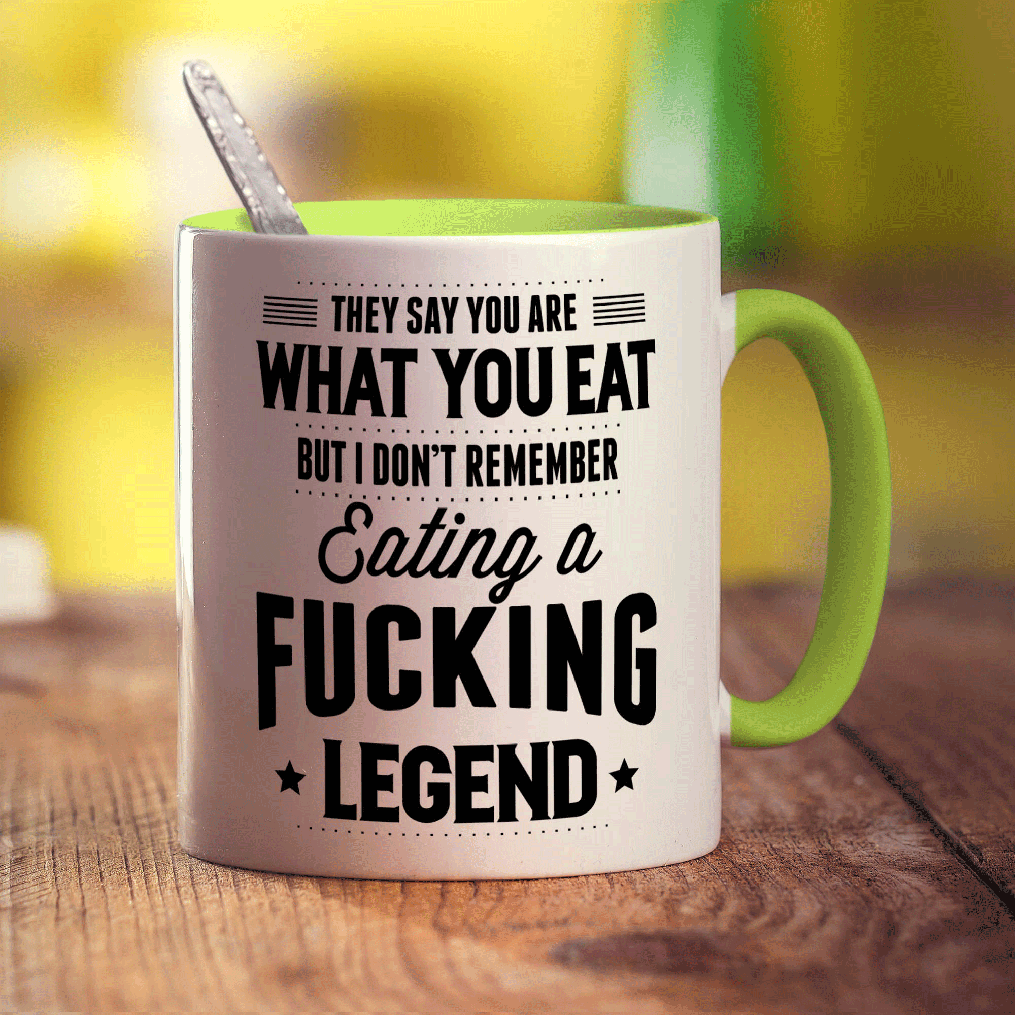 They Say You Are What You Eat But I Don't Remember Eating a Fucking Legend Mug