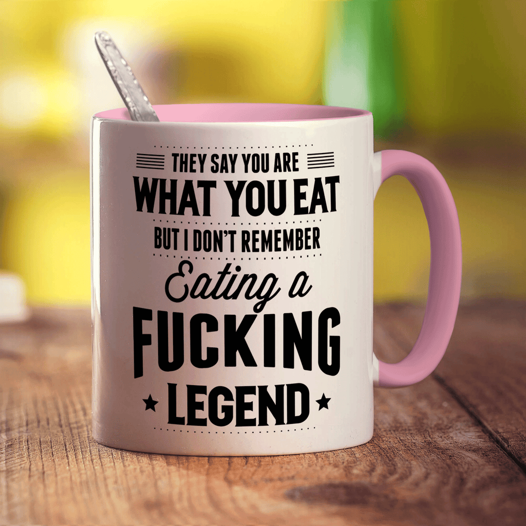 They Say You Are What You Eat But I Don't Remember Eating a Fucking Legend Mug - Standard 330ml (11oz) / Pink