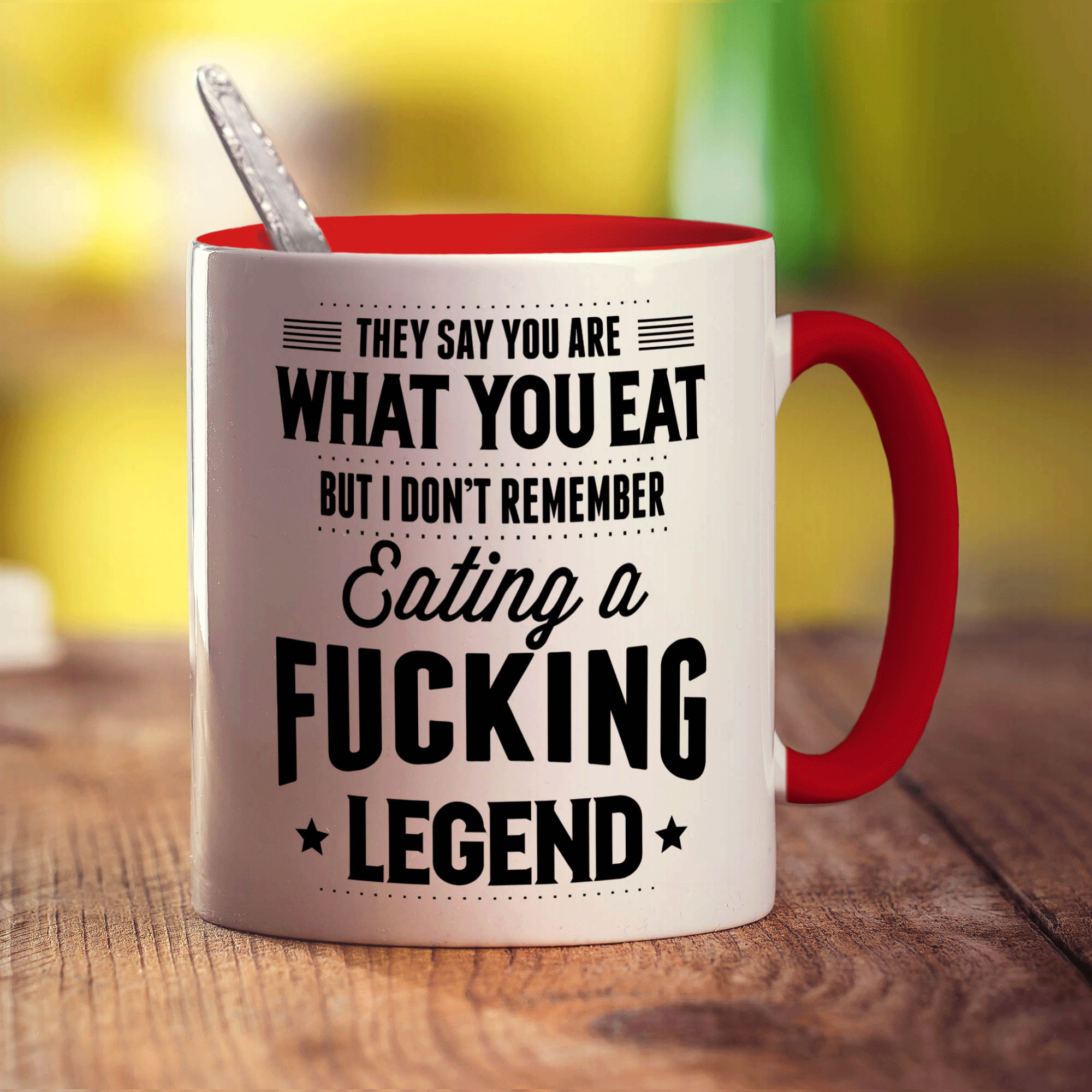 They Say You Are What You Eat But I Don't Remember Eating a Fucking Legend Mug