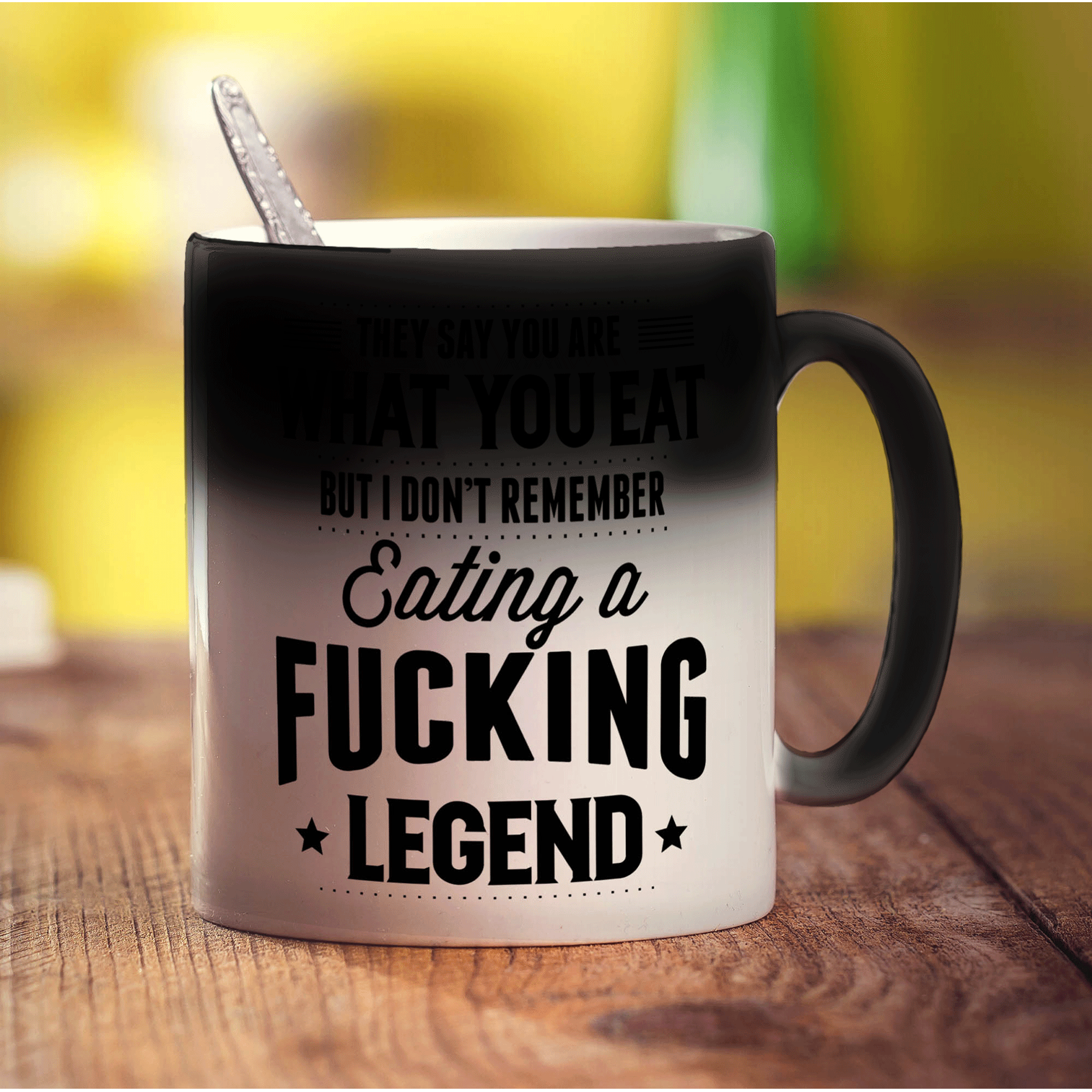 They Say You Are What You Eat But I Don't Remember Eating a Fucking Legend Mug