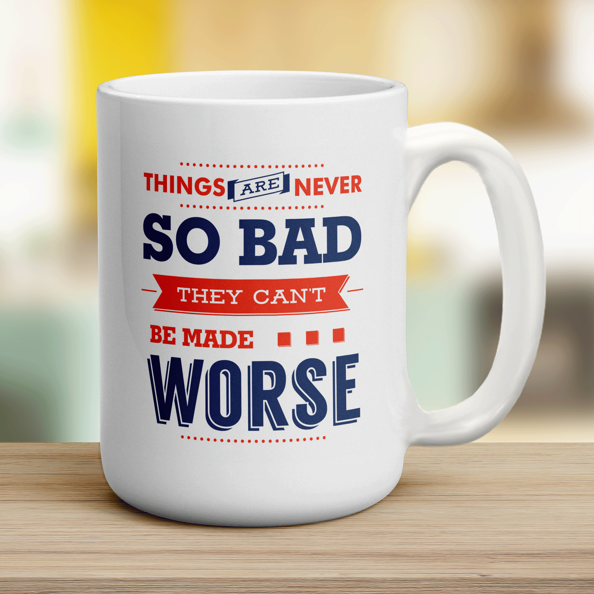 Things Are Never So Bad They Can't Be Made Worse Mug - Jumbo 440ml (15oz) / White