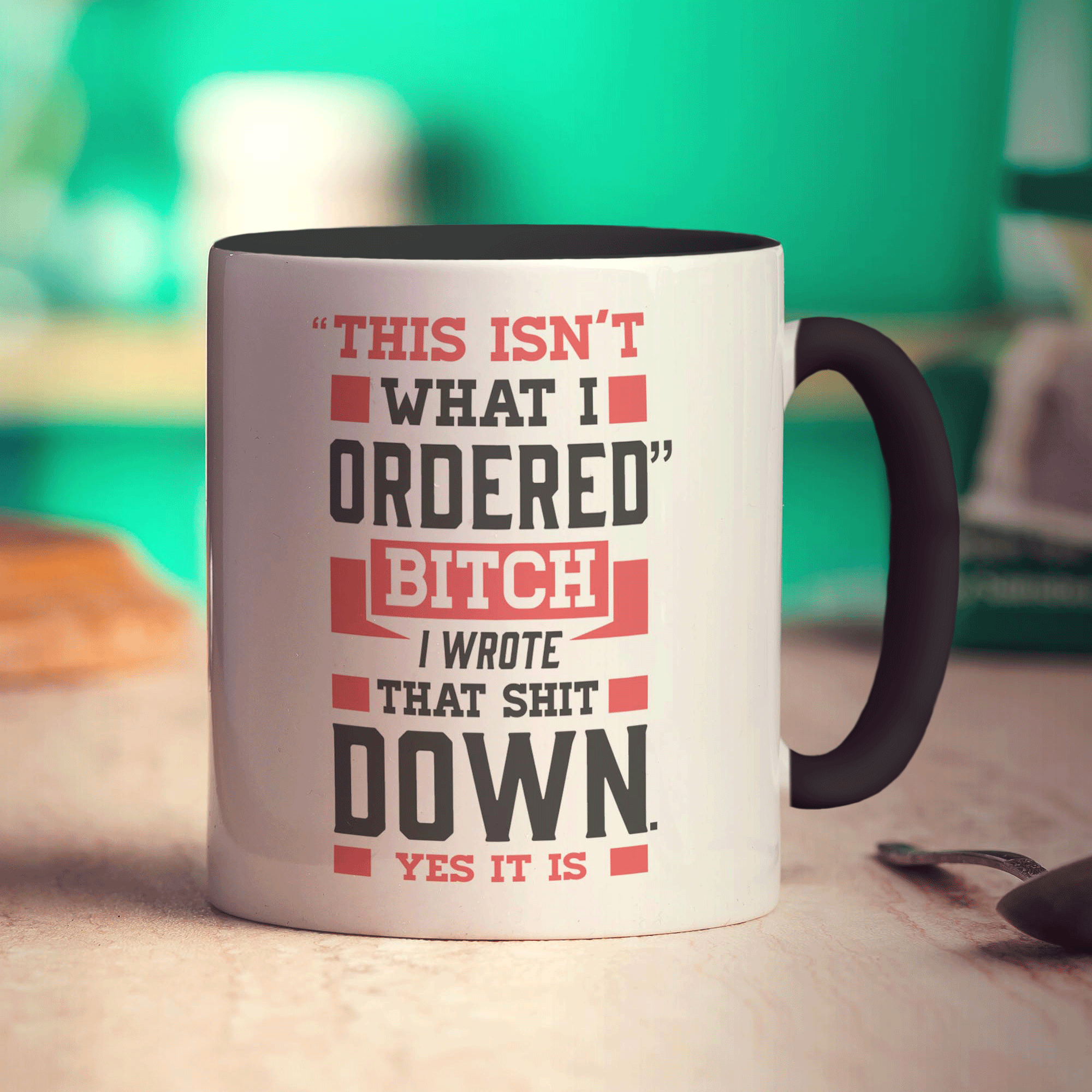 "This Isn't What I Ordered" Bitch I Wrote That Shit Down. Yes It Is Mug
