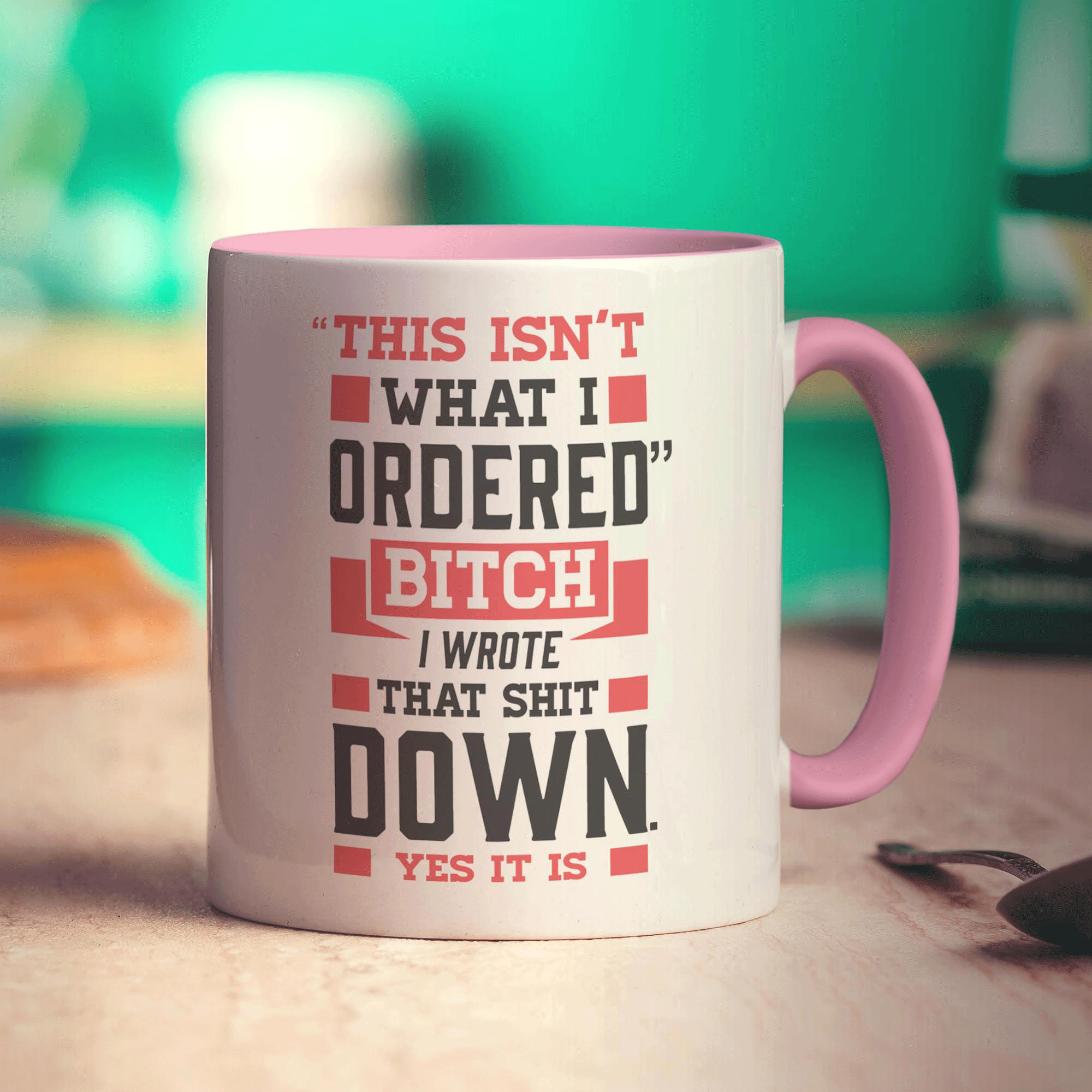 "This Isn't What I Ordered" Bitch I Wrote That Shit Down. Yes It Is Mug