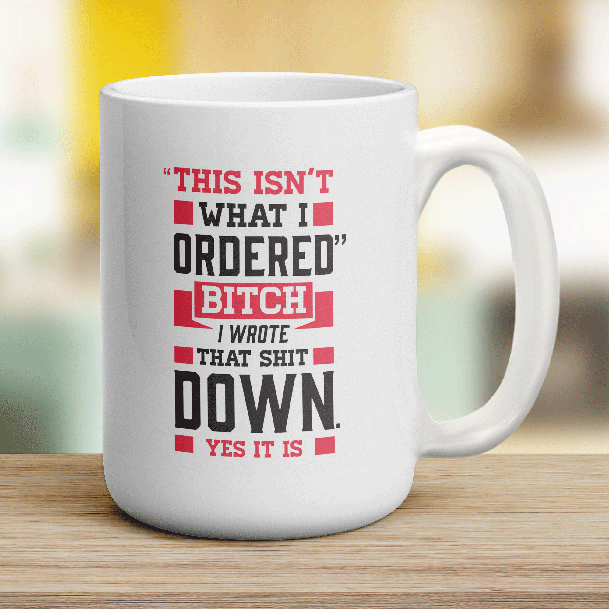 "This Isn't What I Ordered" Bitch I Wrote That Shit Down. Yes It Is Mug